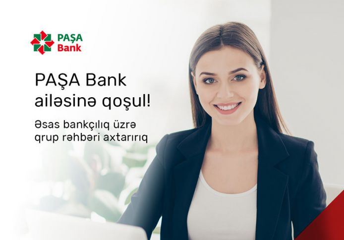 PAŞA Banka “Əsas bankçılıq üzrə qrup rəhbəri” tələb olunur