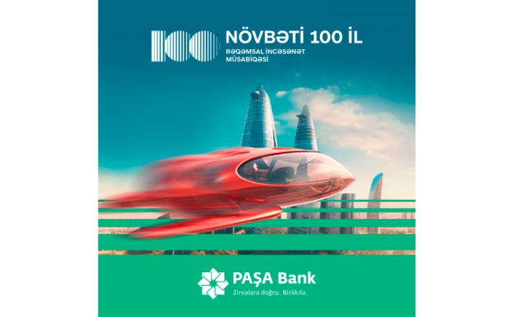 “PAŞA Bank” “Növbəti 100 il” adlı rəqəmsal incəsənət müsabiqəsini elan edir