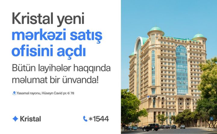Bütün “Kristal” layihələri artıq bir ünvanda - yeni mərkəzi satış ofisi fəaliyyətə başladı