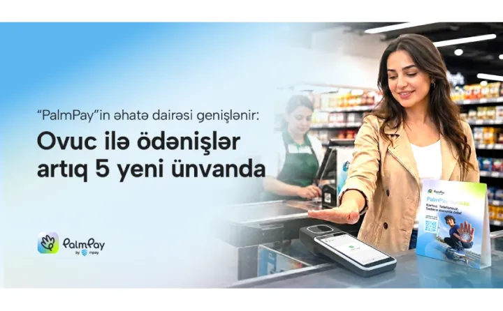 “PalmPay”in əhatə dairəsi genişlənir: Ovuc ilə ödənişlər artıq 5 yeni ünvanda