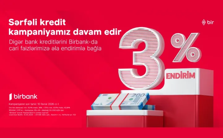 Kreditini Birbank-a gətirənlər 3% endirim qazanır - kampaniya davam edir