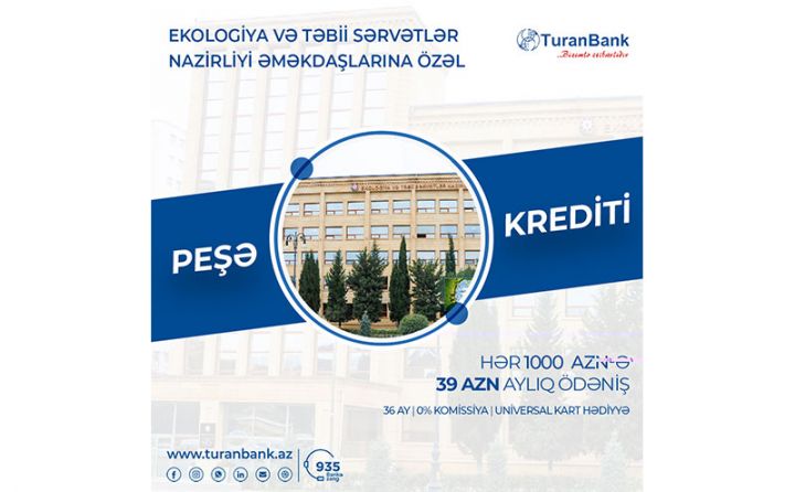 TuranBankdan Ekologiya və Təbii Sərvətlər Nazirliyinin işçilərinə özəl kredit kampaniyası!