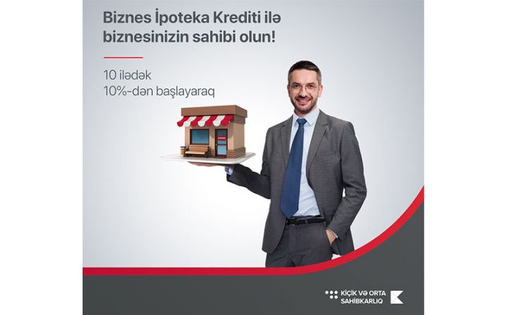 Kapital Bank bizneslə məşğul olanlara sərfəli ipoteka krediti təqdim edir - ŞƏRTLƏR