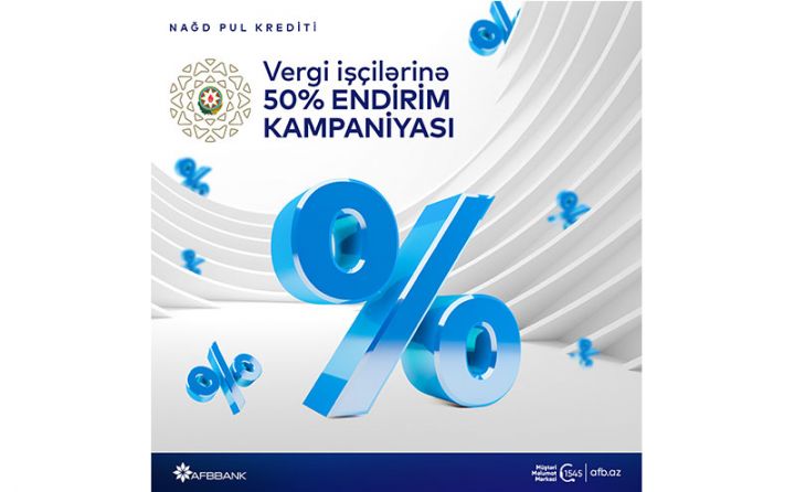 “AFB Bank” “Vergi işçilərinə 50% endirim kampaniyası”na start verdi!