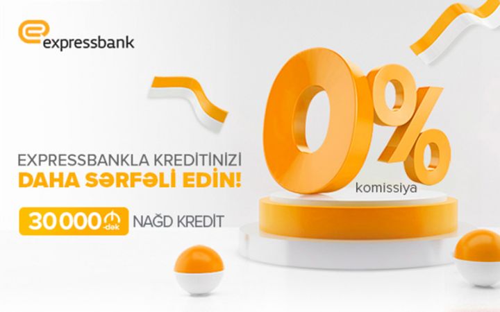 “Expressbank”ın 0% komissiya ilə kredit kampaniyası davam edir!