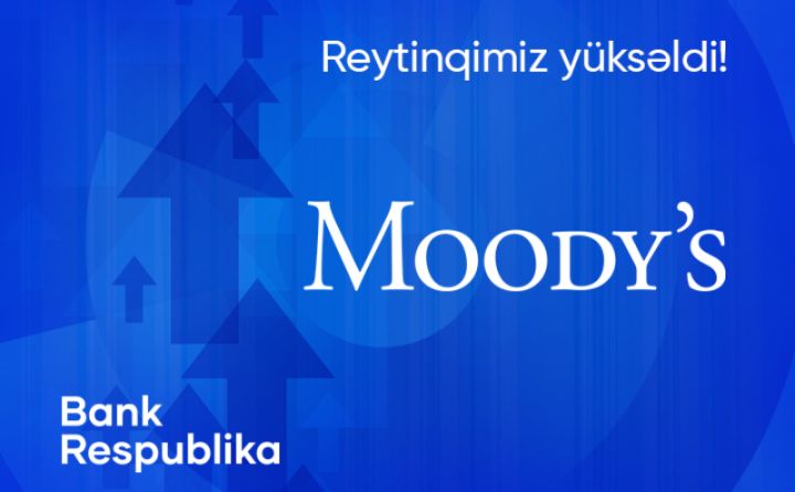 "Bank Respublika"nın reytinqi "stabil" proqnozla "B2" səviyyəsinə yüksəldildi