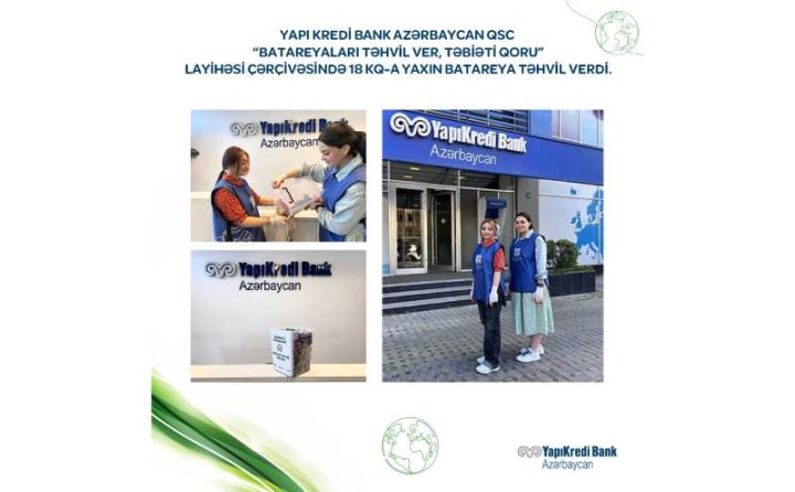 "Yapı Kredi Bank Azərbaycan" "Batareyaları təhvil ver, təbiəti qoru" layihəsi çərçivəsində 18 kq-a yaxın batareya təhvil verdi