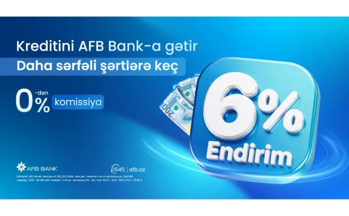 Kreditini AFB Bank-a daha sərfəli şərtlərə keçir!