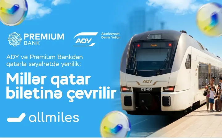 ADY və Premium Bankdan qatarla səyahətdə yenilik: Millər biletə çevrilir