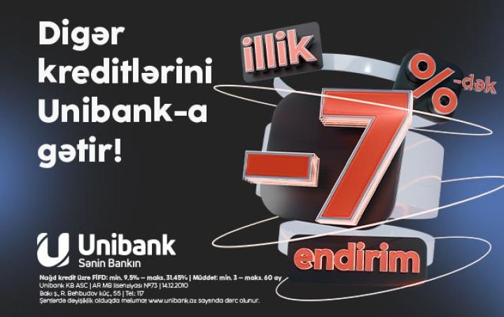 “Unibank”ın 7 %-dək endirimli kredit kampaniyası davam edir ®
