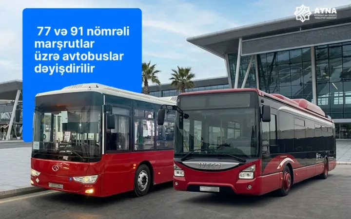 77, 91, 214 və 214A nömrəli marşrutlar üzrə avtobuslar dəyişdirilir